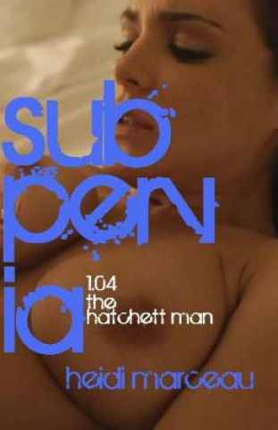 Kniha Subpervia: 1.04 - The Hatchett Man Heidi Marceau