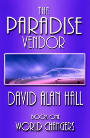 Knjiga The Paradise Vendor - Book One: World Changers David Alan Hall