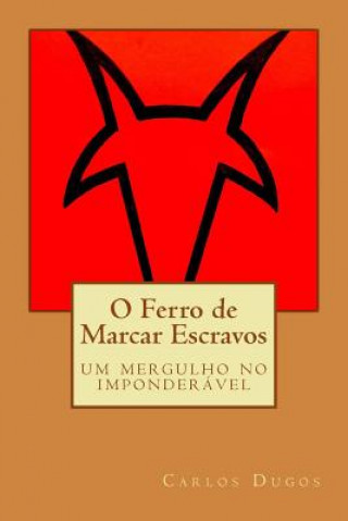 Könyv O Ferro de Marcar Escravos: Um mergulho no imponderavel Carlos Dugos