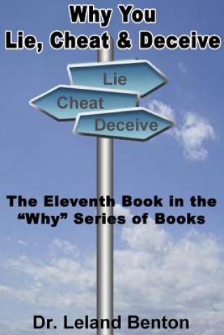 Buch Why You Lie, Cheat & Deceive: The Eleventh Book in the "Why" Series of Books Leland Benton