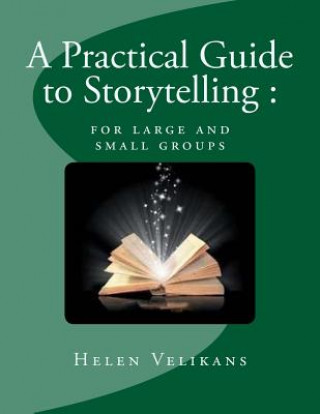 Kniha A Practical Guide to Storytelling: for large and small groups Mrs Helen J Velikans