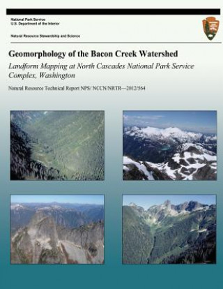 Książka Geomorphology of the Bacon Creek Watershed Landform Mapping at North Cascades National Park Service Complex, Washington National Park Service