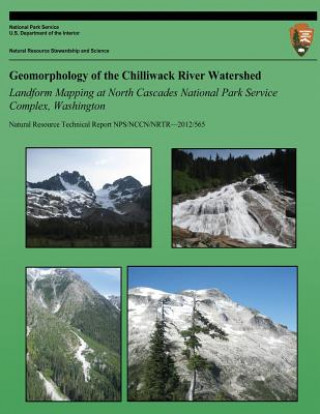 Book Geomorphology of the Chilliwack River Watershed Landform Mapping at North Cascades National Park Service Complex, Washington National Park Service