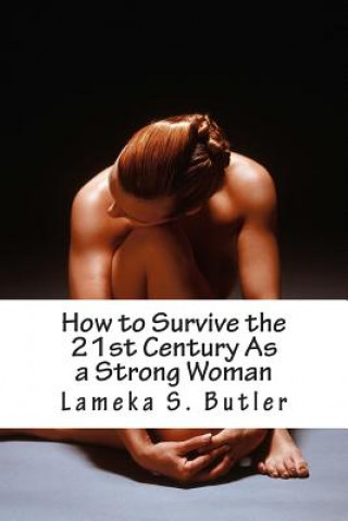 Książka How to Survive the 21st Century As a Strong Woman: 10 Self Help Keys Lameka S Butler