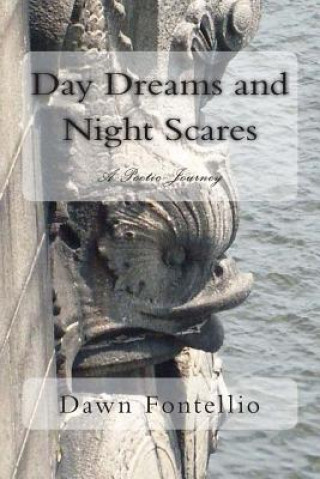 Carte Day Dreams and Night Scares: A Poetic Journey Dawn Fontellio-Hoppe