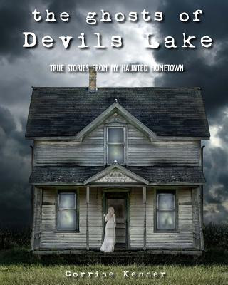 Kniha The Ghosts of Devils Lake: True Stories from my Haunted Hometown Corrine Kenner