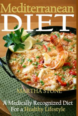 Книга Mediterranean Diet: A Medically Recognized Diet For a Healthy Lifestyle. Martha Stone