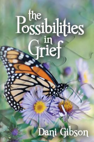 Carte The Possibilities in Grief: The Process of Grieving Dani Gibson