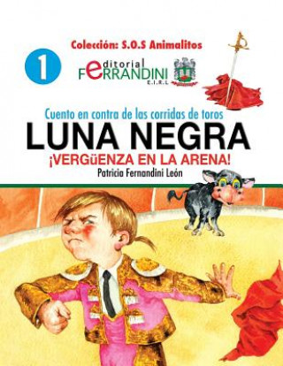 Книга Cuento en contra de las corridas de toros: LUNA NEGRA. ?Vergüenza en la arena! Patricia Fernandini Leon