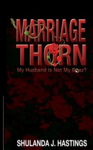 Kniha Marriage Thorn: My Husband Is Not My Boaz? Shulanda J Hastings