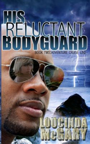 Kniha His Reluctant Bodyguard Loucinda McGary