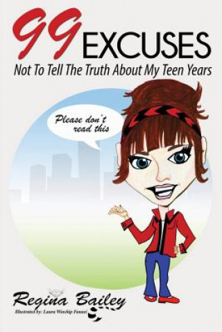 Kniha 99 Excuses: Not To Tell The Truth About My Teen Years Regina L Bailey