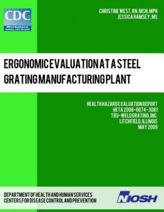 Книга Ergonomic Evaluation at a Steel Grating Manufacturing Plant: Health Hazard Evaluation Report: HETA 2008-0074-3081 Christine West