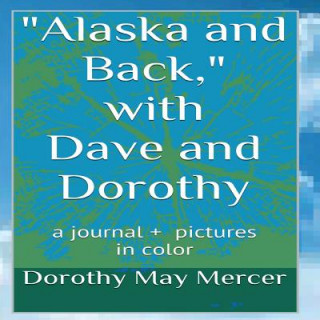 Carte Alaska and Back: with Dave and Dorothy Dorothy May Mercer