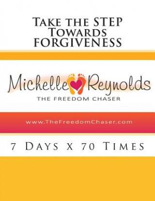 Carte Take the STEP Towards Forgiveness: 7 Days x 70 Times MS Michelle Reynolds