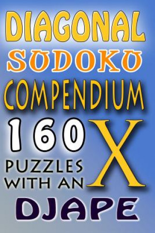 Kniha Diagonal Sudoku Compendium: 160 puzzles with an X Djape