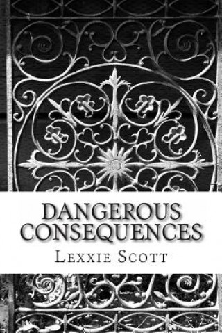 Książka Dangerous Consequences Lexxie Scott