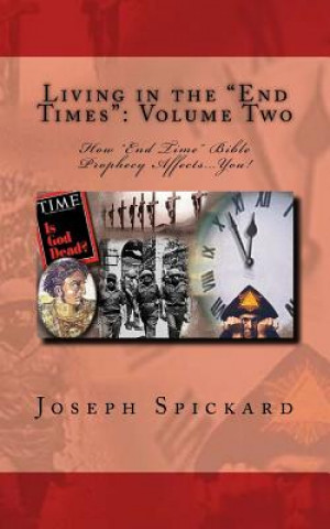 Carte Living in the End Times: Volume Two: How "End Time" Bible Prophecy Affects...You! Joseph Spickard