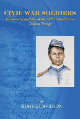 Libro Civil War Soldiers: Discovering the Men of the 25th United States Colored Troops Shayne Davidson