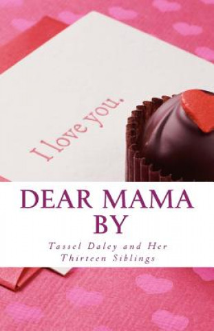 Carte Dear Mama: Letters to a Loving Mother From Her Fourteen Caring Children Tassel Chrystal Elaine Daley Msc