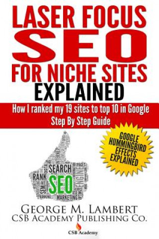 Carte Laser Focus SEO for Niche Sites Explained: How I Ranked my 19 Sites to Top 10 in Google - Step By Step Guide George M Lambert