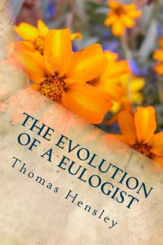 Carte The Evolution of a Eulogist: A Helpful Guide for Conducting Your First Funeral Thomas G Hensley