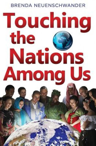 Kniha Touching the Nations Among Us: Stories from International House Fort Wayne, IN Brenda Neuenschwander