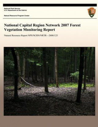 Knjiga National Capital Region Network 2007 Forest Vegetation Monitoring Report National Park Service