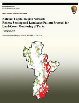 Knjiga National Capital Region Network Remote Sensing and Landscape Pattern Protocol for Land-cover Monitoring of Parks: Version 2.0 National Park Service