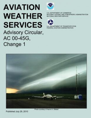 Könyv Aviation Weather Services: Advisory Circular, AC 00-45G, Change 1 Robert A Prentice