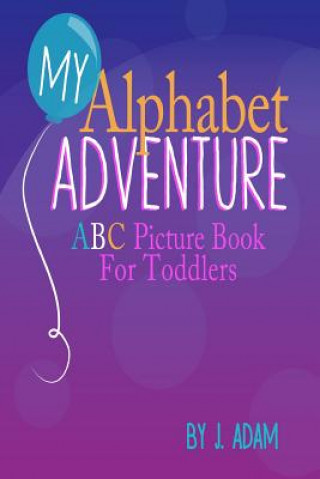 Kniha My Alphabet Adventure: ABC Picture Book For Toddlers J Adam