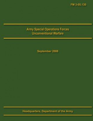 Könyv Army Special Operations Forces Unconventional Warfare Field Manual 3-05.130 U S Department of the Army