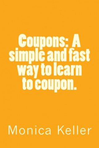 Kniha Coupons: A simple and fast way to learn to coupon. Monica Keller