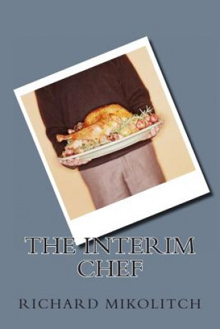 Könyv The Interim Chef Richard C Mikolitch