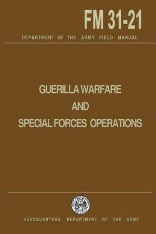 Könyv Guerrilla Warfare and Special Forces Operations Field Manual 31-21 U S Department of the Army