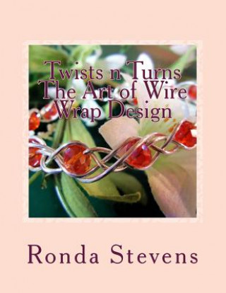 Buch Twists n Turns The Art of Wire Wrap Design: Wire Wrap Jewelry Designs Ronda S Stevens