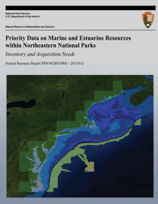 Kniha Priority Data on Marine and Estuarine Resources within Northeastern National Parks: Inventory and Acquisition Needs National Park Service