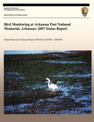 Könyv Bird Monitoring at Arkansas Post National Memorial, Arkansas: 2007 Status Report National Park Service