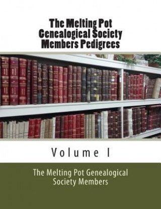 Книга The Melting Pot Genealogical Society: Members Pedigrees The Melting Pot Genealo Society Members