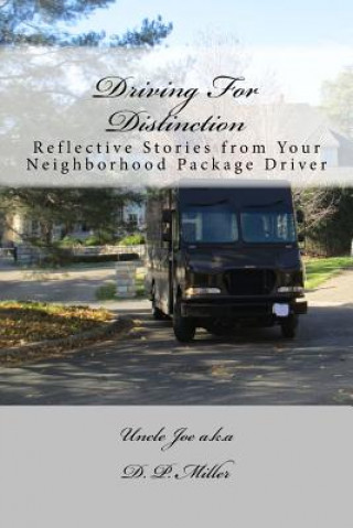Kniha Driving For Distinction: Reflective Stories from Your Neighborhood Package Driver D P Miller