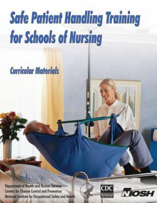 Книга Safe Patient Handling Training for Schools of Nursing: Curricular Materials Dr Thomas R Waters