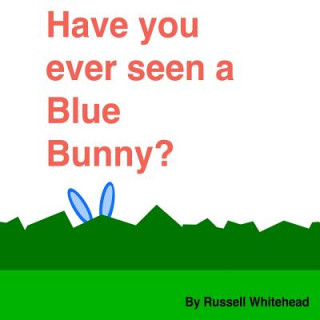 Kniha Have You Ever Seen A Blue Bunny? Russell Whitehead