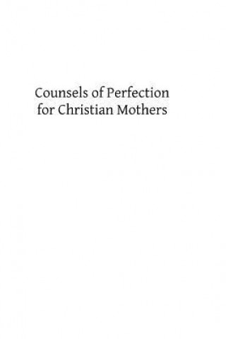 Könyv Counsels of Perfection for Christian Mothers Very Rev P Lejeune