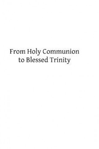 Livre From Holy Communion to Blessed Trinity M V Bernadot Op