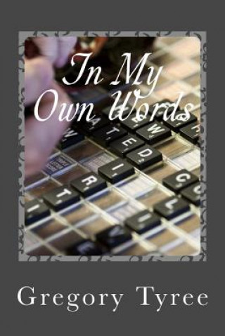 Kniha In My Own Words: A Collection of Lyrics, Poems, Blogs, and Other Musings Gregory Tyree