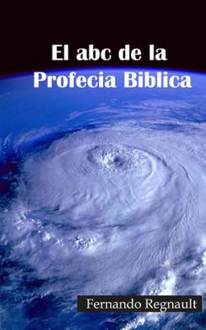 Kniha El abc de la Profecia Biblica: Profecia Biblia al Alcance de Todos Sr Fernando Regnault