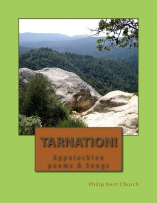 Книга Tarnation!: Appalachian Poems & Songs Philip Kent Church