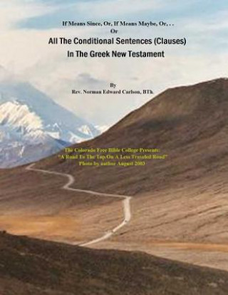 Kniha All The Conditional Sentences (Clauses) In The Greek New Testament: With complete Greek Text (Parsed). Conditional Sentences are examined as they appe Rev Norman E Carlson Bth