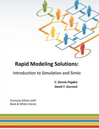 Kniha Rapid Modeling Solutions: Introduction to Simulation and Simio C Dennis Pegden