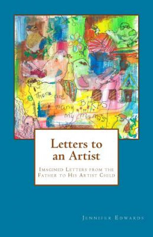 Carte Letters to an Artist: Imagined Letters from the Father to His Artist Child Jennifer P Edwards